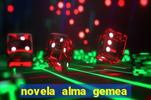 novela alma gemea capitulo 2